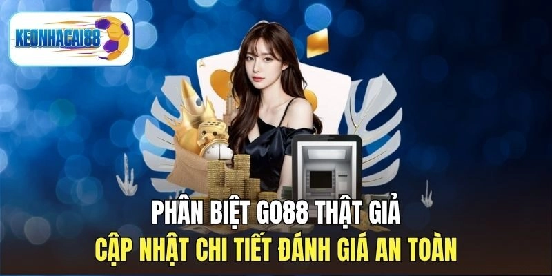 Top 5 Dấu Hiệu Của Cổng Game Go88 Thật Mà Bạn Chưa Biết