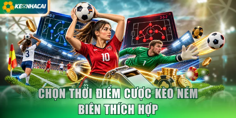 Chọn thời điểm cược kèo ném biên thích hợp