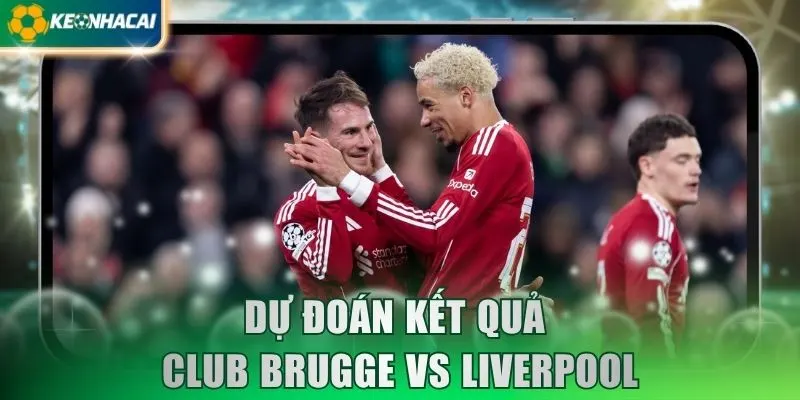 Dự đoán kết quả Club Brugge vs Liverpool