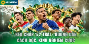 Kèo Chấp 1/2 Trái - Hướng Dẫn Cách Đọc, Kinh Nghiệm Cược
