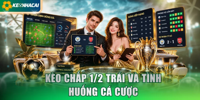 Kèo chấp 1/2 trái và tình huống cá cược