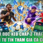 Cách Đọc Kèo Chấp 2 Trái Giúp Bạn Tự Tin Tham Gia Cá Cược