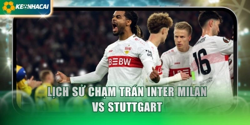 Lịch sử chạm trán Inter Milan vs Stuttgart