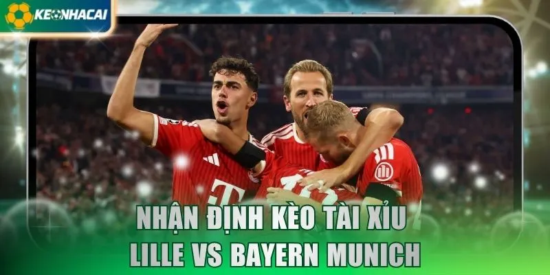 Nhận định kèo tài xỉu Lille vs Bayern Munich