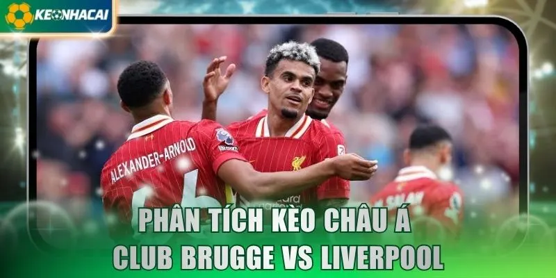 Phân tích kèo châu Á Club Brugge vs Liverpool
