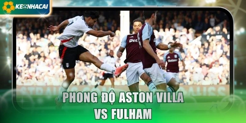 Phong độ Aston Villa vs Fulham