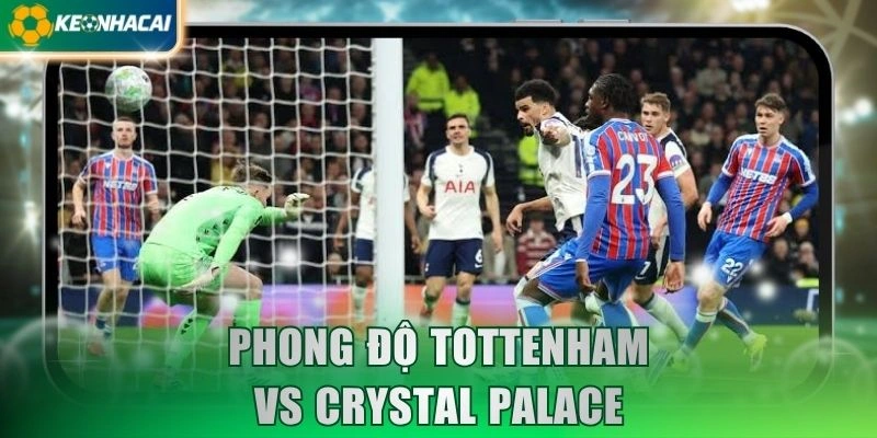 Phong độ Tottenham vs Crystal Palace