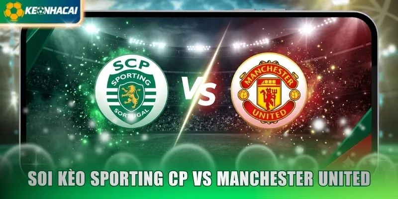 Soi Kèo Sporting CP vs Manchester United 3h 26/11 - C1