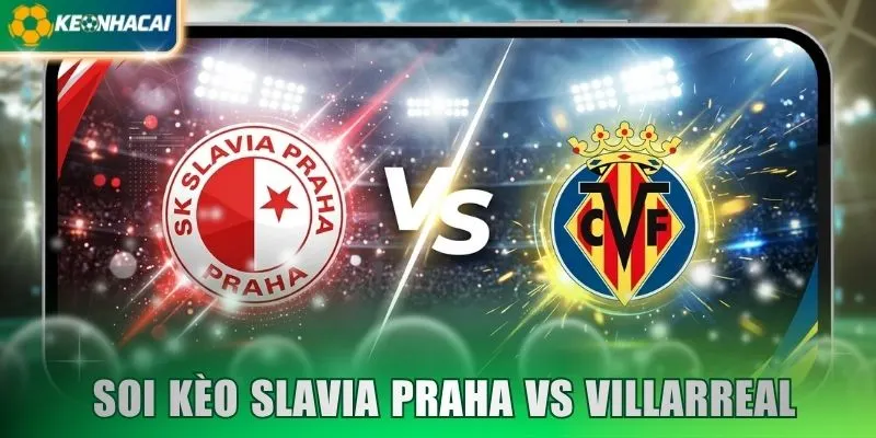 Soi Kèo Slavia Praha vs Villarreal 00:45 Ngày 26/11 - Cúp C1