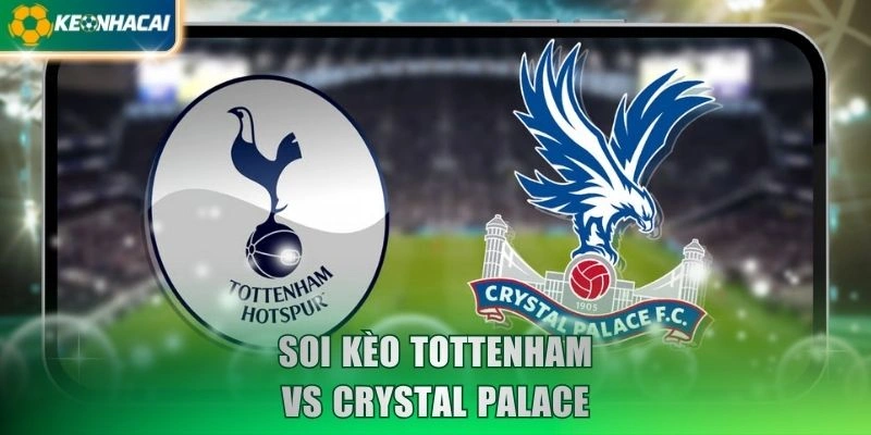 Soi Kèo Tottenham Vs Crystal Palace 0h30 Ngày 1/11 - EPL