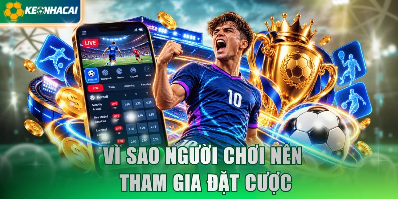 Vì sao người chơi nên tham gia đặt cược